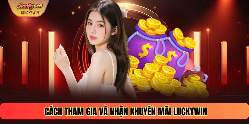 Cách tham gia và nhận khuyến mãi LUCKYWIN