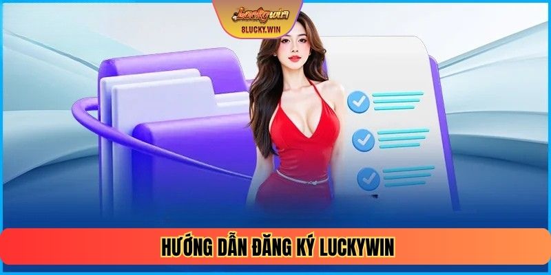 Hướng dẫn đăng ký LUCKYWIN
