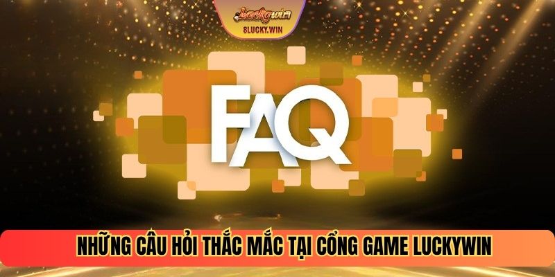 Những câu hỏi thắc mắc tại cổng game Luckywin