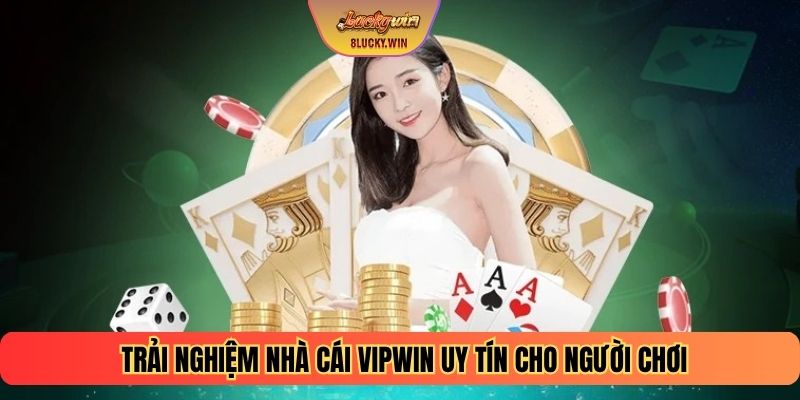Trải nghiệm tại nhà cái VIPWIN – uy tín cho người chơi