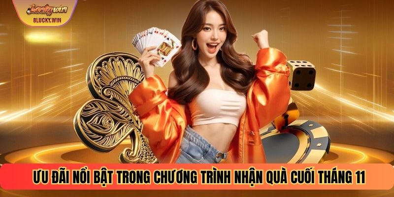 Ưu đãi nổi bật trong chương trình nhận quà cuối tháng 11